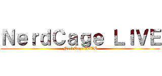 ＮｅｒｄＣａｇｅ ＬＩＶＥ (NerdCage LIVE)