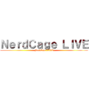 ＮｅｒｄＣａｇｅ ＬＩＶＥ (NerdCage LIVE)