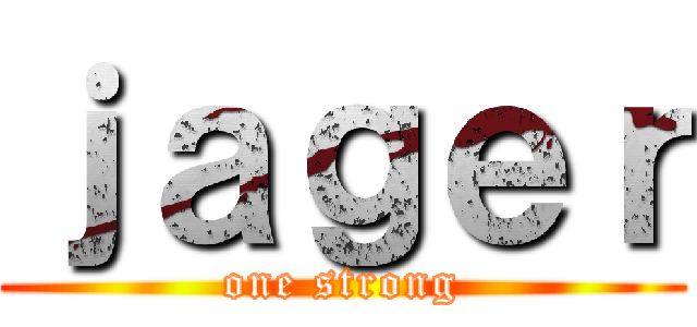 ｊａｇｅｒ (one strong)
