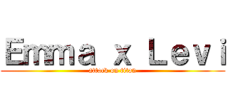 Ｅｍｍａ ｘ Ｌｅｖｉ (attack on titan)