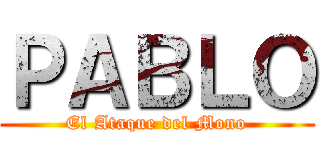 ＰＡＢＬＯ (El Ataque del Mono)