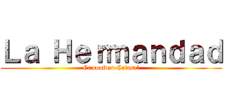 Ｌａ Ｈｅｒｍａｎｄａｄ (Comunidad Colosal)