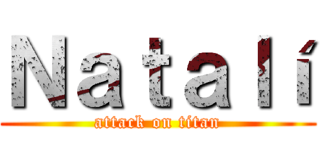 Ｎａｔａｌí (attack on titan)