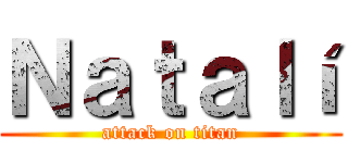 Ｎａｔａｌí (attack on titan)