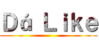 Ｄá Ｌｉｋｅ ()