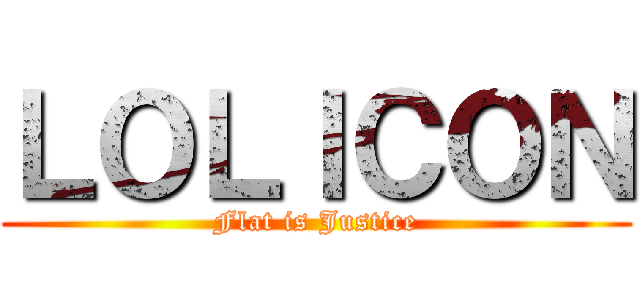 ＬＯＬＩＣＯＮ (Flat is Justice)
