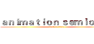 ａｎｉｍａｔｉｏｎ ｓｅｍｉｏｔｉｃ (attack on titan)