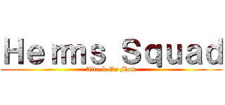 Ｈｅｒｍｓ Ｓｑｕａｄ (Attack On Mom)