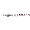 Ｌｅａｇｕｅ ｏｆ Ｓｈａｄｏｗ (The Shadows )