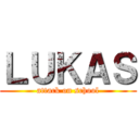 ＬＵＫＡＳ (attack on school)