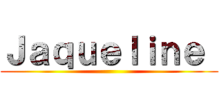 Ｊａｑｕｅｌｉｎｅ  ()