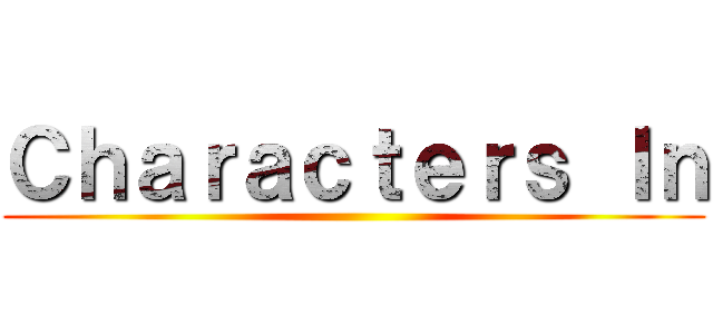 Ｃｈａｒａｃｔｅｒｓ Ｉｎ ()