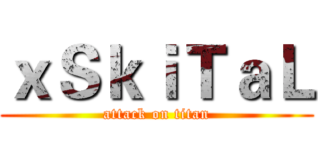 ｘＳｋｉＴａＬ (attack on titan)