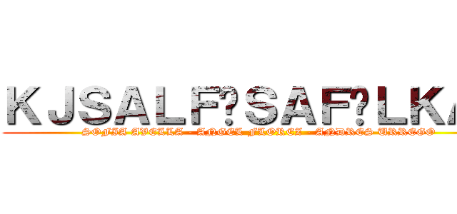 ＫＪＳＡＬＦÑＳＡＦÑＬＫＡＳ (SOFIA AVELLA - ANGEL FLOREZ - ANDRES URREGO)