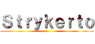 Ｓｔｒｙｋｅｒｔｏ ()