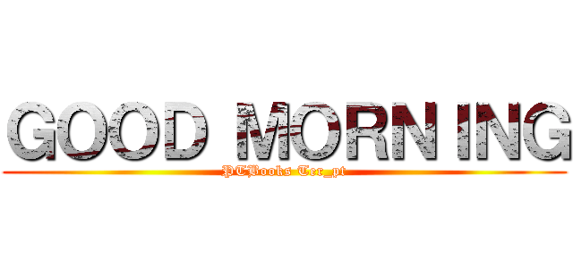 ＧＯＯＤ ＭＯＲＮＩＮＧ (PTBooks Ter_pt)