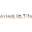 Ａｔｔａｃｋ Ｏｎ Ｔｉｔａ ()