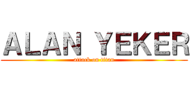 ＡＬＡＮ ＹＥＫＥＲ (attack on titan)