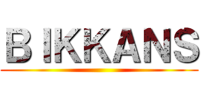 ＢＩＫＫＡＮＳ ()