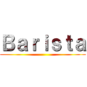 Ｂａｒｉｓｔａ ()