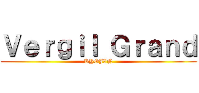 Ｖｅｒｇｉｌ Ｇｒａｎｄ (KYOJIN)