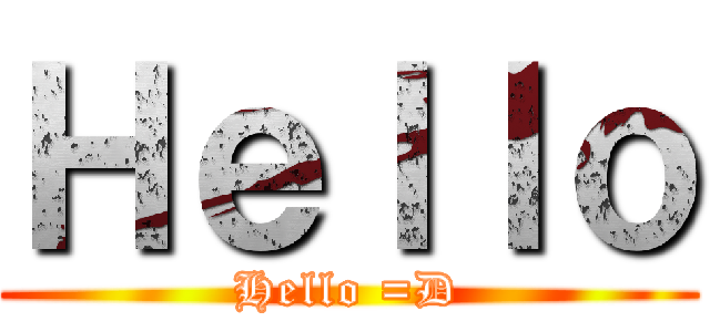 Ｈｅｌｌｏ (Hello =D)