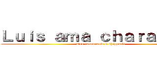 Ｌｕｉｓ ａｍａ ｃｈａｒａ ｅｗｅ (Ora incomincio a shipparli)