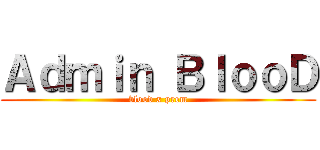 Ａｄｍｉｎ ＢｌｏｏＤ (blood x prem)