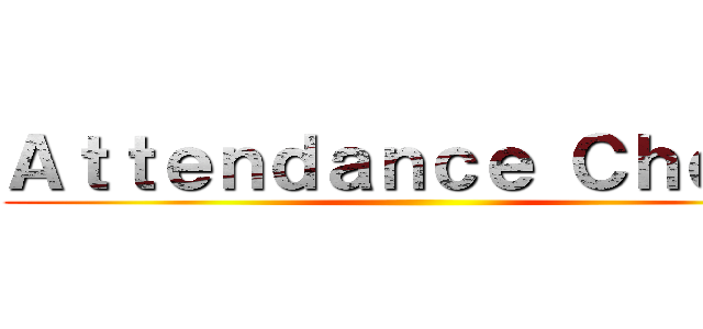 Ａｔｔｅｎｄａｎｃｅ Ｃｈｅｃｋ ()
