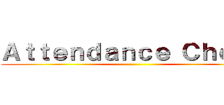 Ａｔｔｅｎｄａｎｃｅ Ｃｈｅｃｋ ()