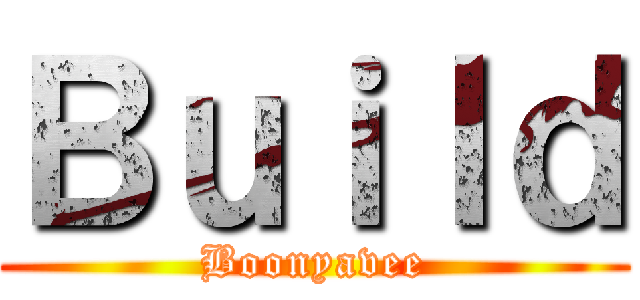 Ｂｕｉｌｄ (Boonyavee)