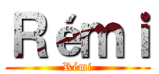 Ｒéｍｉ (Rémi)