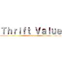 Ｔｈｒｉｆｔ Ｖａｌｕｅ (thrift value)