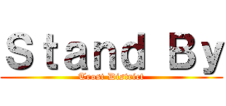 Ｓｔａｎｄ Ｂｙ (Trost District)
