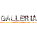 ＧＡＬＬＥＲＩＡ (GALLERIA)