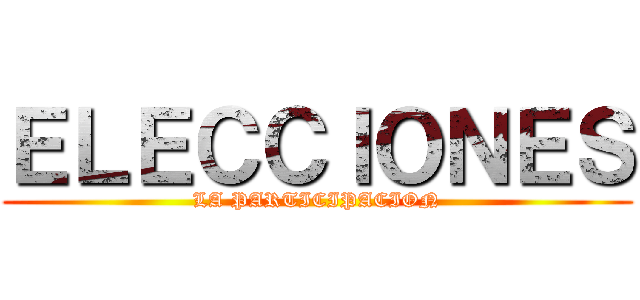 ＥＬＥＣＣＩＯＮＥＳ (LA PARTICIPACION)