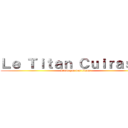 Ｌｅ Ｔｉｔａｎ Ｃｕｉｒａｓｓé (L'attaque des titans)