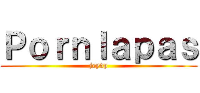 Ｐｏｒｎｌａｐａｓ (jeydp)