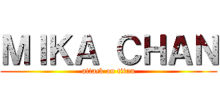 ＭＩＫＡ ＣＨＡＮ (attack on titan)