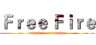 Ｆｒｅｅ Ｆｉｒｅ (attack in murmuda)