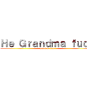 Ｈｅ Ｇｒａｎｄｍａ ｆｕｃｋ (attack on titan)