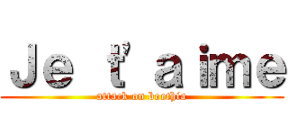 Ｊｅ ｔ\'ａｉｍｅ (attack on boethia)