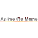 Ａｎｉｍｅ：Ｒｅ Ｍｅｍｅｓ (Grupo Oficial)