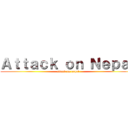 Ａｔｔａｃｋ ｏｎ Ｎｅｐａｌ (attack on nepal)