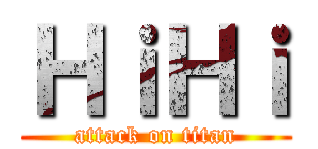ＨｉＨｉ (attack on titan)