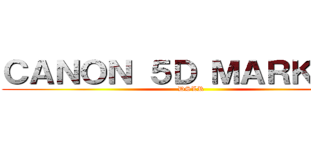 ＣＡＮＯＮ ５Ｄ ＭＡＲＫ ＩＩＩ (DSLR)