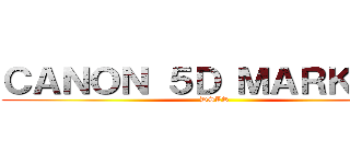 ＣＡＮＯＮ ５Ｄ ＭＡＲＫ ＩＩＩ (DSLR)