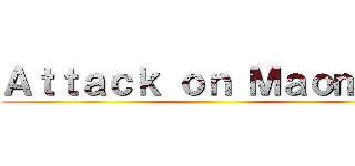 Ａｔｔａｃｋ ｏｎ Ｍａｏｍａｏ ()