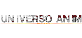 ＵＮＩＶＥＲＳＯ ＡＮＩＭＥ (attack on titan)