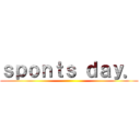 ｓｐｏｎｔｓ ｄａｙ． ()